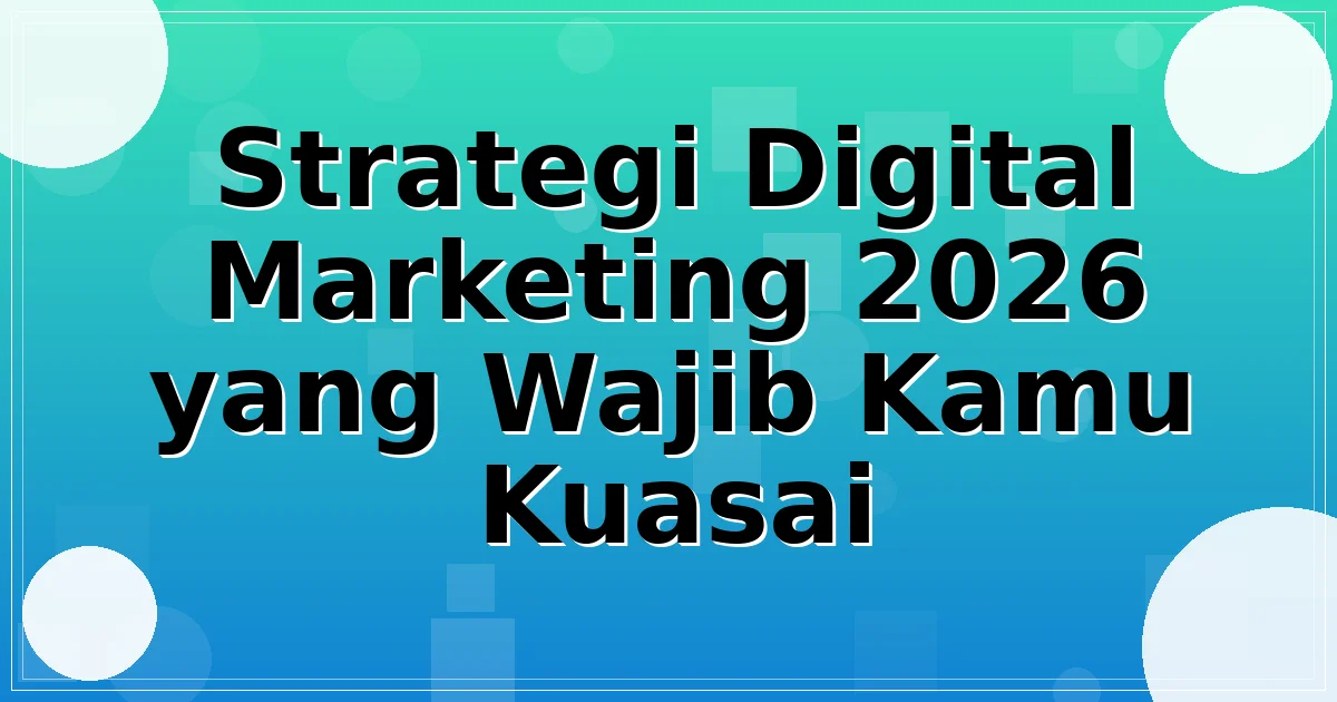 Strategi Digital Marketing 2026 yang Wajib Kamu Kuasai